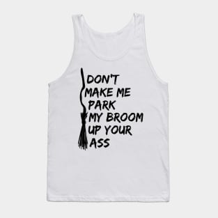 LADIES FUNNY T SHIRTS DONT MAKE ME PARK MY BROOM IN YOUR ARS Tank Top